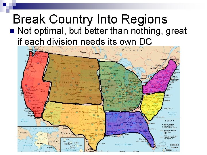 Break Country Into Regions n Not optimal, but better than nothing, great if each