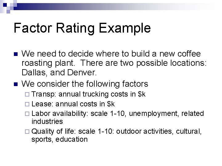 Factor Rating Example n n We need to decide where to build a new