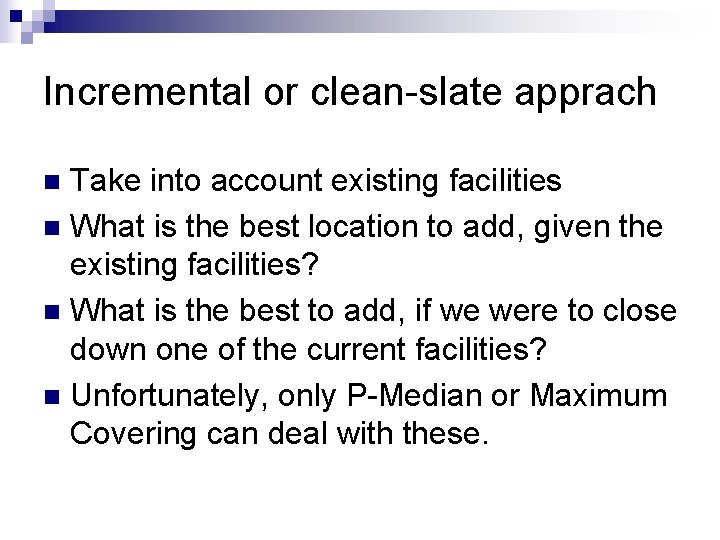 Incremental or clean-slate apprach Take into account existing facilities n What is the best