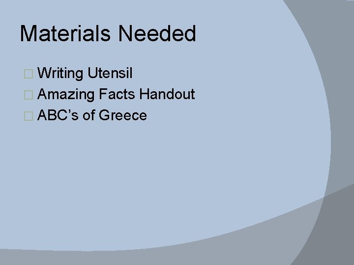 Materials Needed � Writing Utensil � Amazing Facts Handout � ABC’s of Greece 