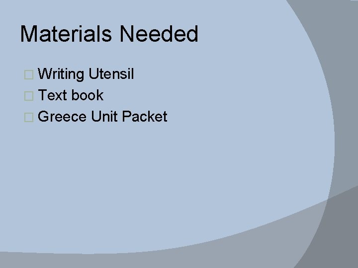 Materials Needed � Writing Utensil � Text book � Greece Unit Packet 