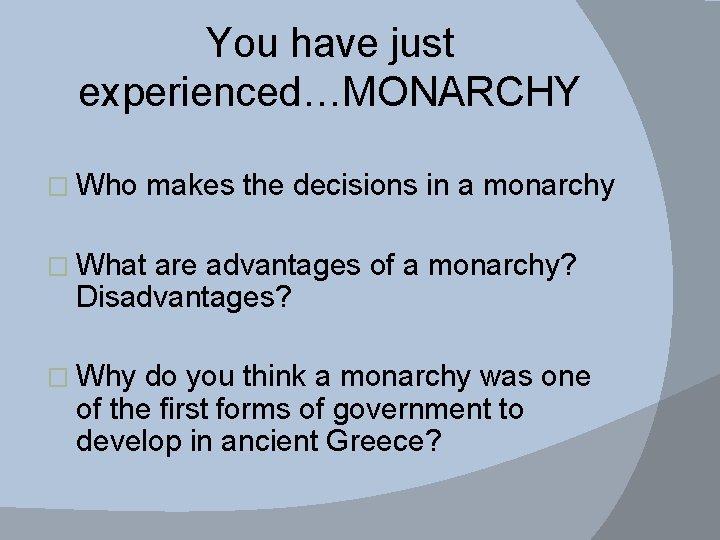 You have just experienced…MONARCHY � Who makes the decisions in a monarchy � What