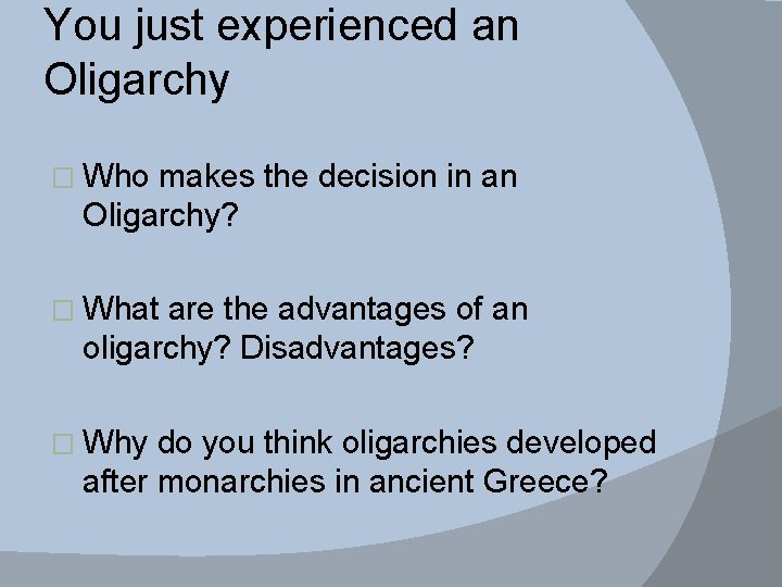 You just experienced an Oligarchy � Who makes the decision in an Oligarchy? �