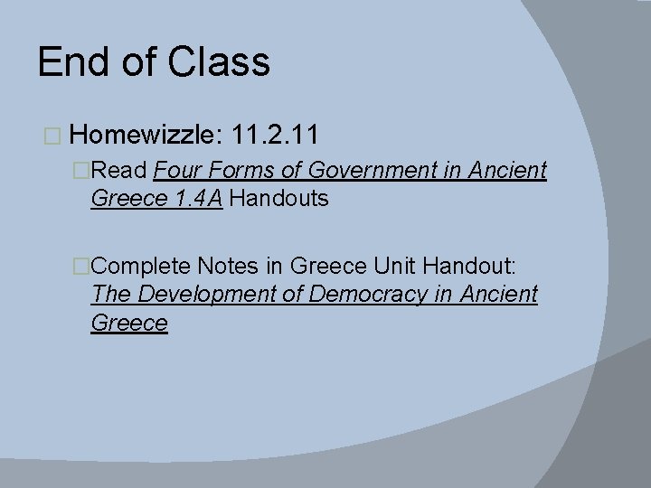 End of Class � Homewizzle: 11. 2. 11 �Read Four Forms of Government in