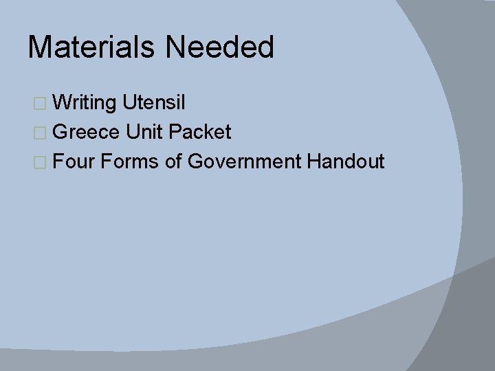 Materials Needed � Writing Utensil � Greece Unit Packet � Four Forms of Government