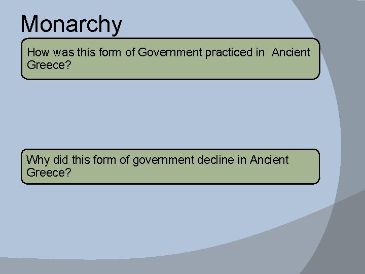 Monarchy How was this form of Government practiced in Ancient Greece? Why did this