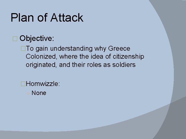 Plan of Attack � Objective: �To gain understanding why Greece Colonized, where the idea