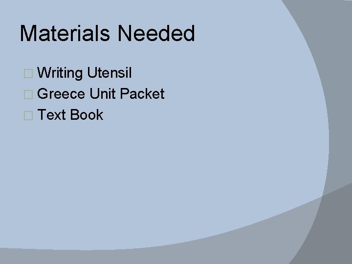 Materials Needed � Writing Utensil � Greece Unit Packet � Text Book 