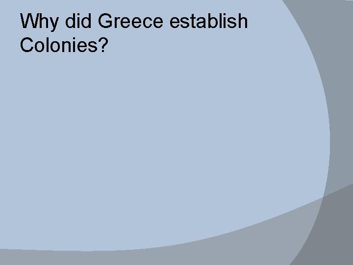 Why did Greece establish Colonies? 