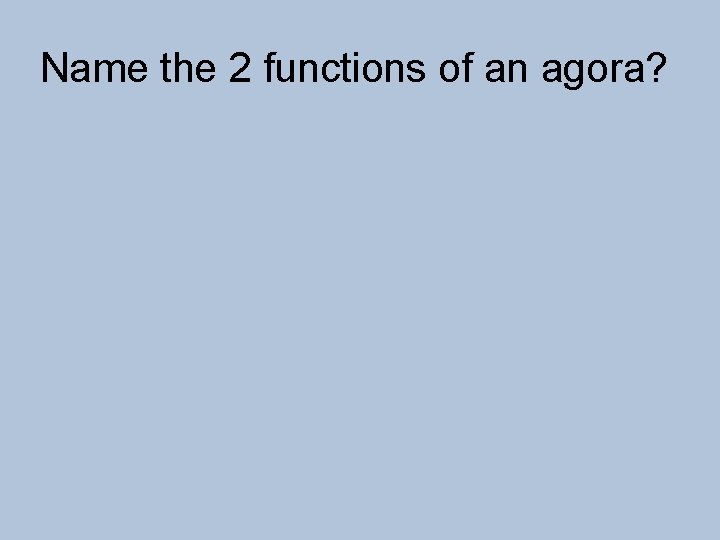 Name the 2 functions of an agora? 