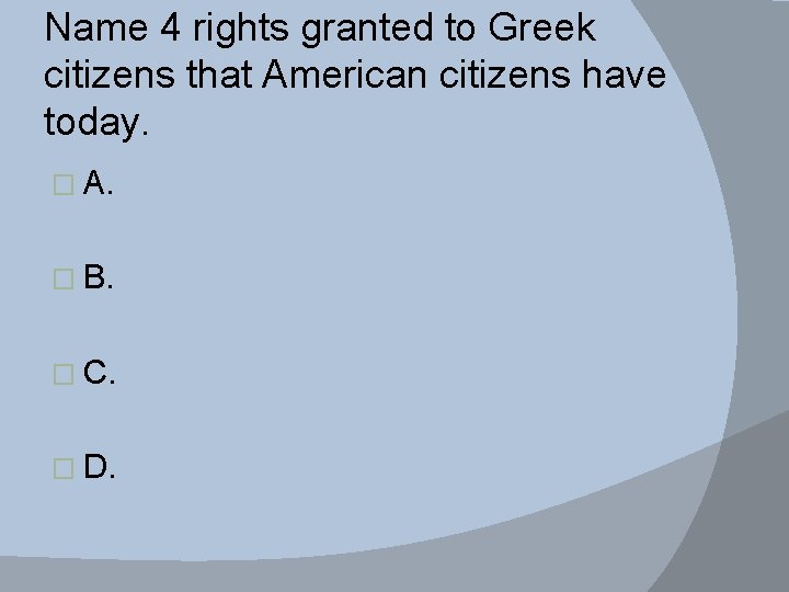 Name 4 rights granted to Greek citizens that American citizens have today. � A.