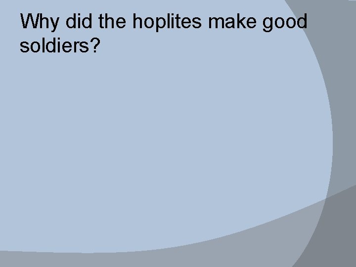 Why did the hoplites make good soldiers? 