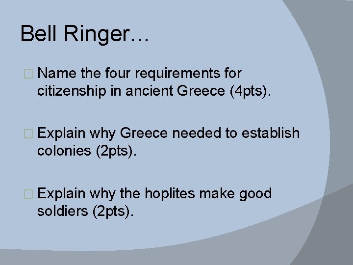 Bell Ringer… � Name the four requirements for citizenship in ancient Greece (4 pts).