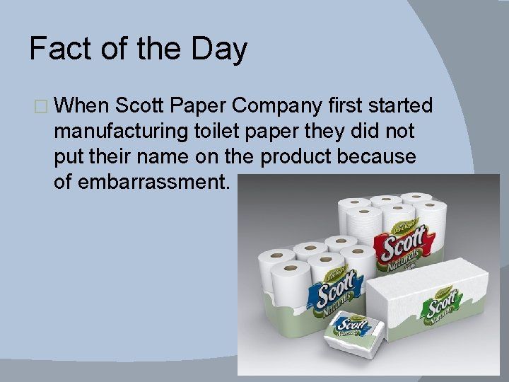 Fact of the Day � When Scott Paper Company first started manufacturing toilet paper