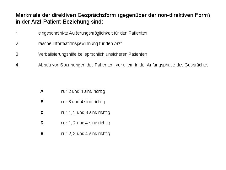 Merkmale der direktiven Gesprächsform (gegenüber der non-direktiven Form) in der Arzt-Patient-Beziehung sind: 1 2
