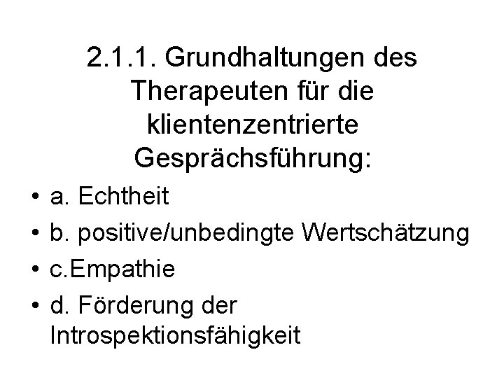 2. 1. 1. Grundhaltungen des Therapeuten für die klientenzentrierte Gesprächsführung: • • a. Echtheit