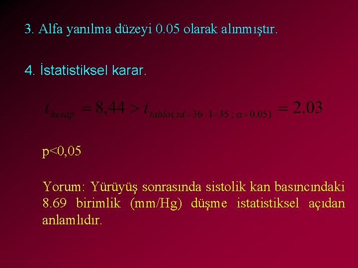 3. Alfa yanılma düzeyi 0. 05 olarak alınmıştır. 4. İstatistiksel karar. p<0, 05 Yorum: