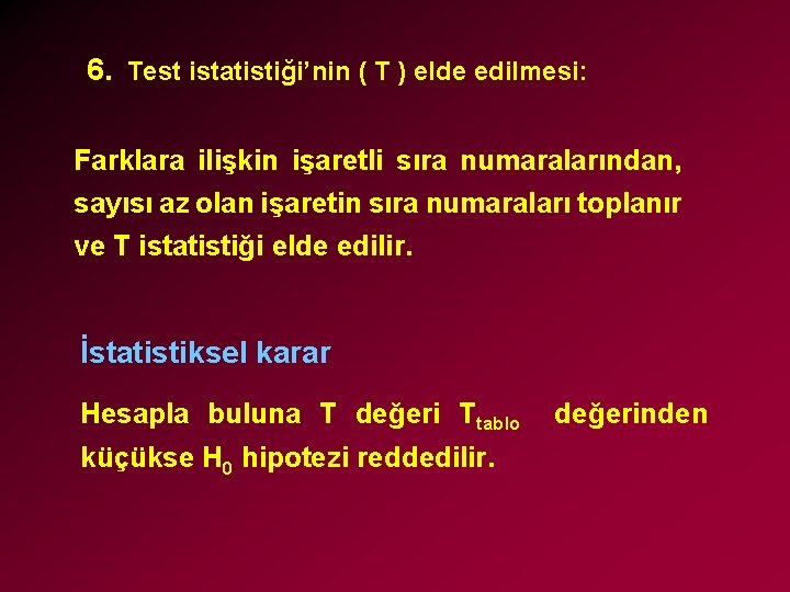 6. Test istatistiği’nin ( T ) elde edilmesi: Farklara ilişkin işaretli sıra numaralarından, sayısı