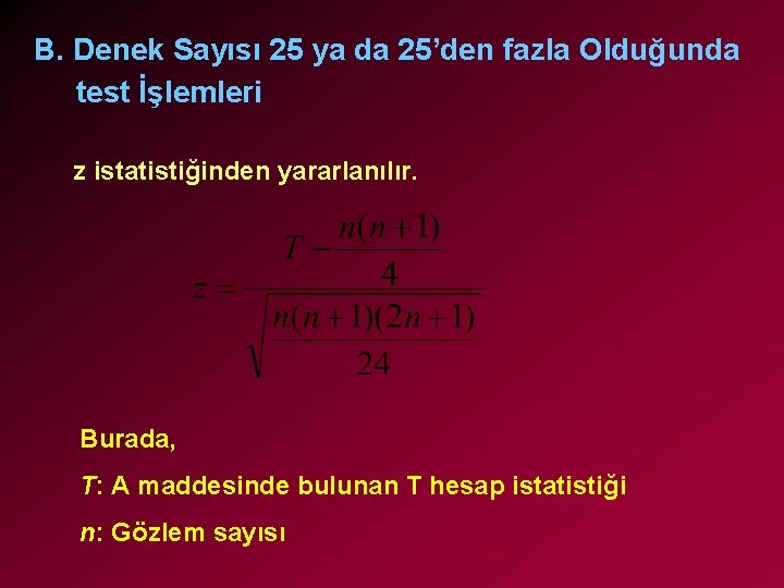 B. Denek Sayısı 25 ya da 25’den fazla Olduğunda test İşlemleri z istatistiğinden yararlanılır.