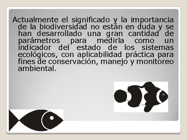 Actualmente el significado y la importancia de la biodiversidad no están en duda y
