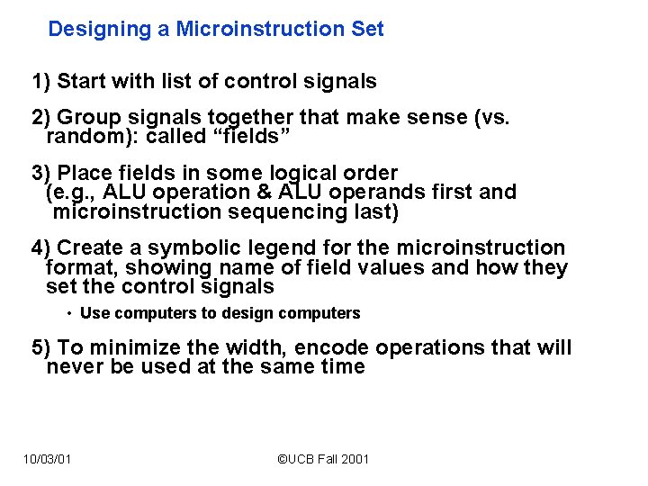 Designing a Microinstruction Set 1) Start with list of control signals 2) Group signals