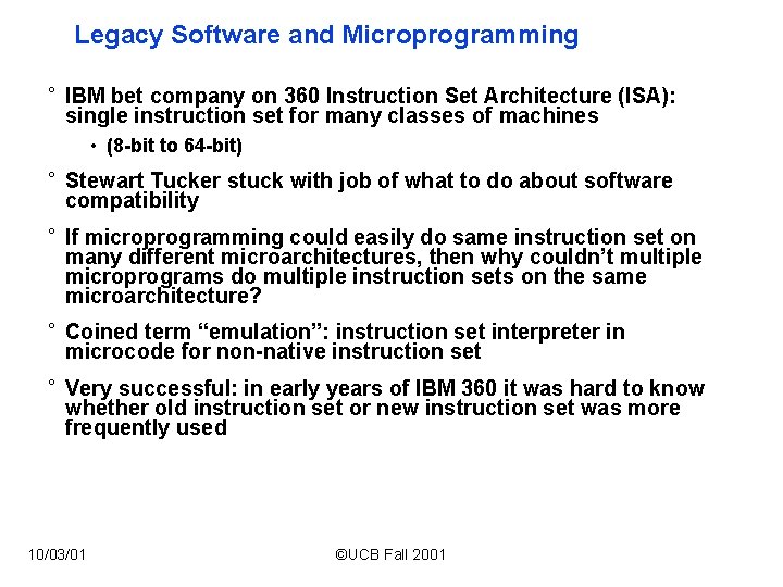 Legacy Software and Microprogramming ° IBM bet company on 360 Instruction Set Architecture (ISA):