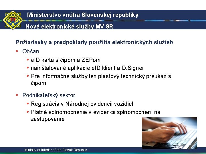 Ministerstvo vnútra Slovenskej republiky Nové elektronické služby MV SR Požiadavky a predpoklady použitia elektronických Ministerstvo vnútra Slovenskej republiky Nové elektronické služby MV SR Požiadavky a predpoklady použitia elektronických