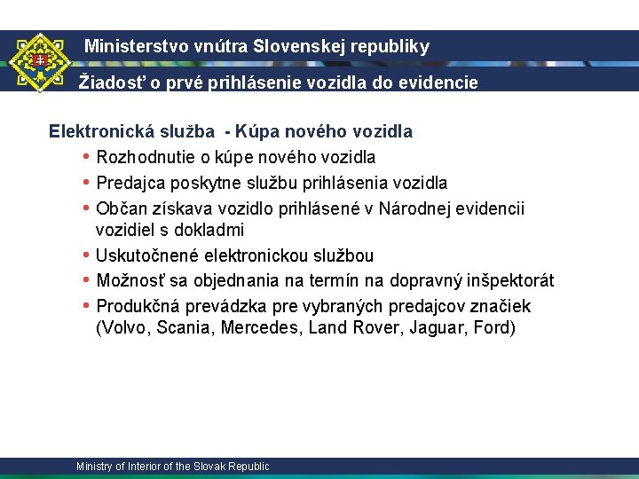 Ministerstvo vnútra Slovenskej republiky Žiadosť o prvé prihlásenie vozidla do evidencie Elektronická služba -