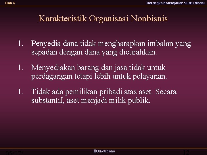 Bab 4 Rerangka Konseptual: Suatu Model Karakteristik Organisasi Nonbisnis 1. Penyedia dana tidak mengharapkan