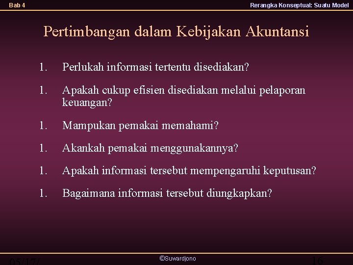 Bab 4 Rerangka Konseptual: Suatu Model Pertimbangan dalam Kebijakan Akuntansi 1. Perlukah informasi tertentu