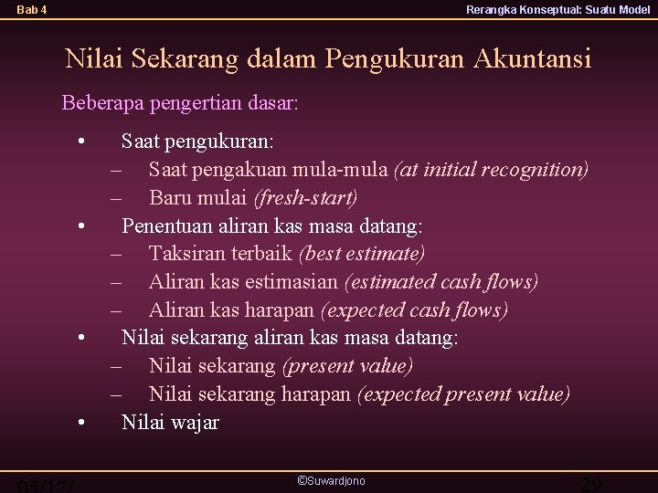 Bab 4 Rerangka Konseptual: Suatu Model Nilai Sekarang dalam Pengukuran Akuntansi Beberapa pengertian dasar: