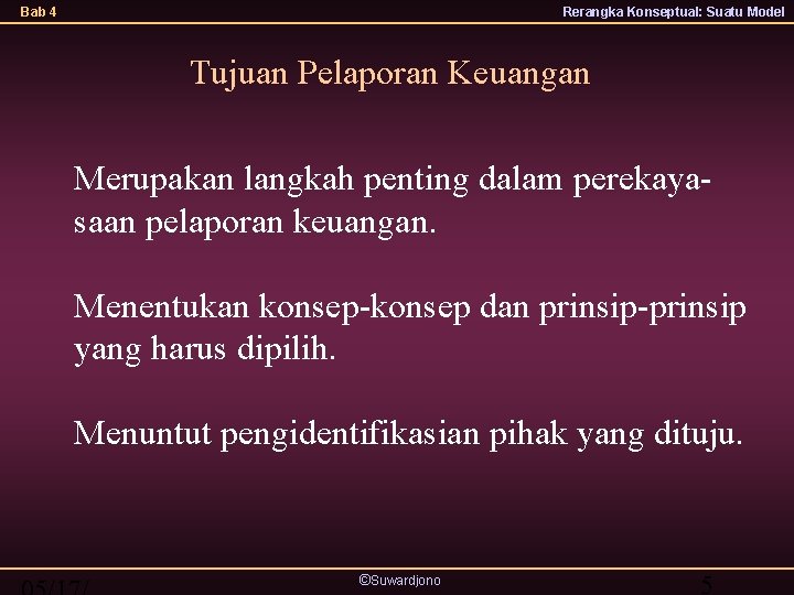 Bab 4 Rerangka Konseptual: Suatu Model Tujuan Pelaporan Keuangan Merupakan langkah penting dalam perekayasaan