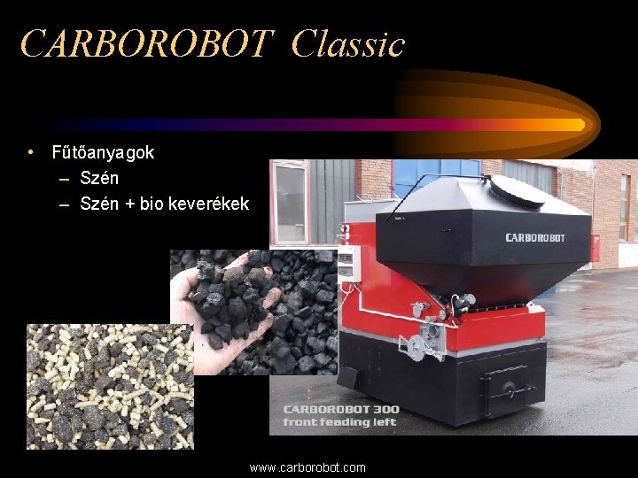 CARBOROBOT Classic • Fűtőanyagok – Szén + bio keverékek www. carborobot. com 