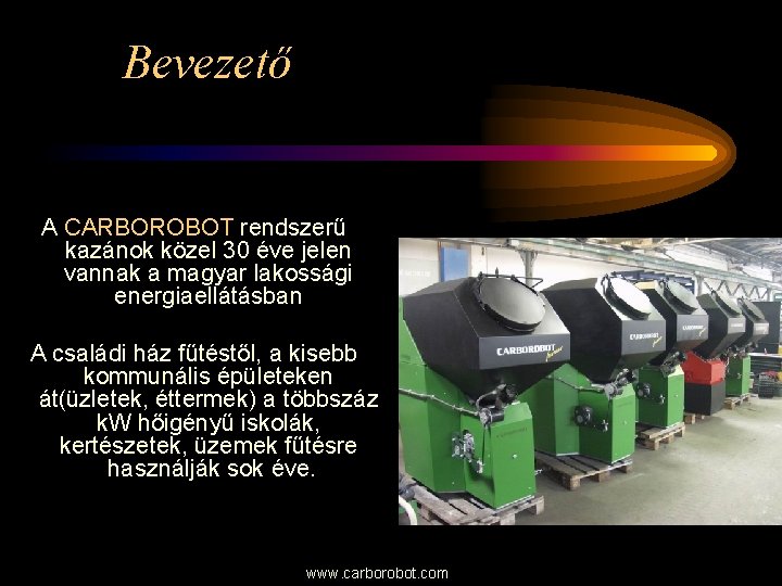 Bevezető A CARBOROBOT rendszerű kazánok közel 30 éve jelen vannak a magyar lakossági energiaellátásban