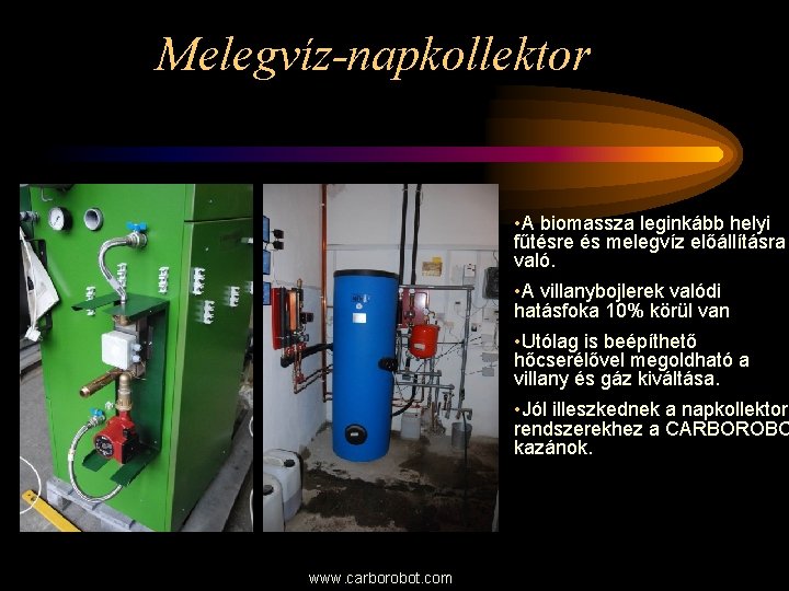 Melegvíz-napkollektor • A biomassza leginkább helyi fűtésre és melegvíz előállításra való. • A villanybojlerek