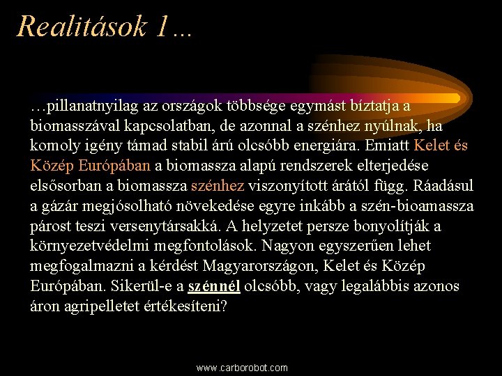 Realitások 1… …pillanatnyilag az országok többsége egymást bíztatja a biomasszával kapcsolatban, de azonnal a