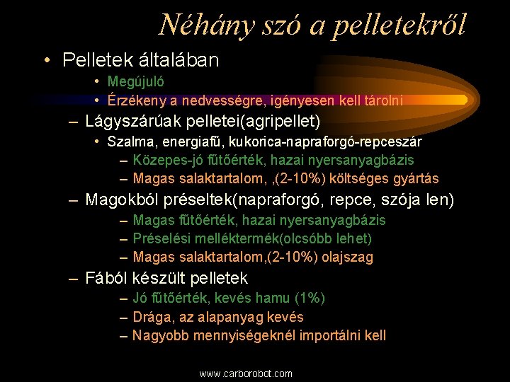 Néhány szó a pelletekről • Pelletek általában • Megújuló • Érzékeny a nedvességre, igényesen