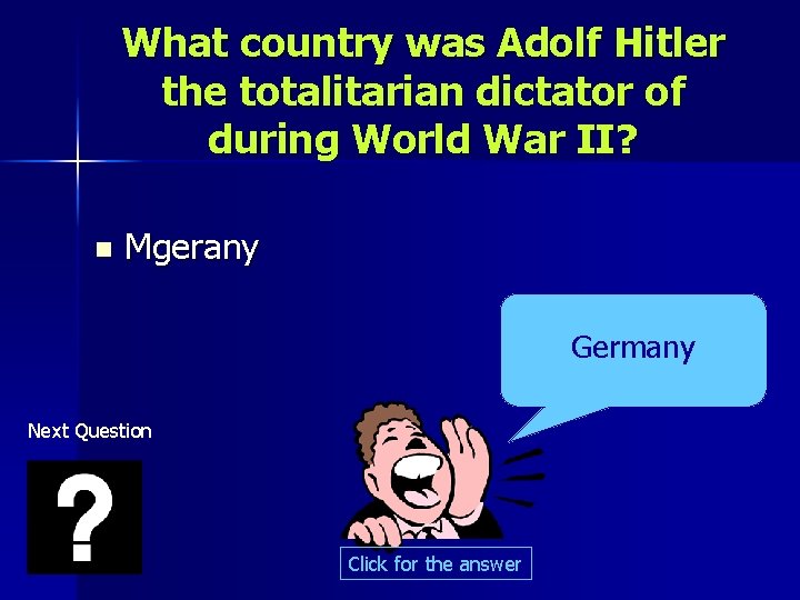 What country was Adolf Hitler the totalitarian dictator of during World War II? n