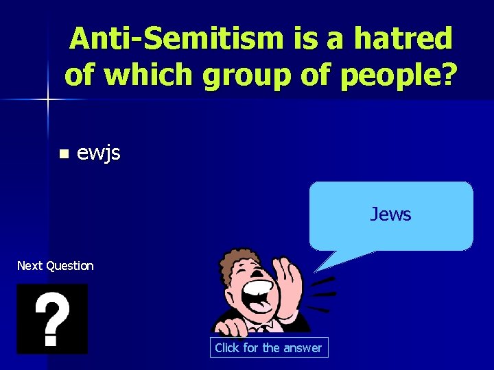 Anti-Semitism is a hatred of which group of people? n ewjs Jews Next Question