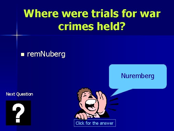 Where were trials for war crimes held? n rem. Nuberg Nuremberg Next Question Click