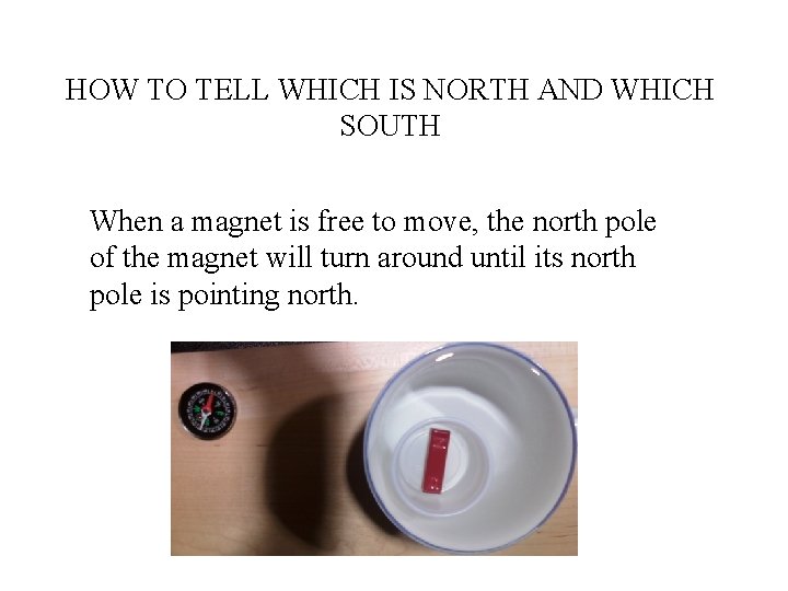 HOW TO TELL WHICH IS NORTH AND WHICH SOUTH When a magnet is free