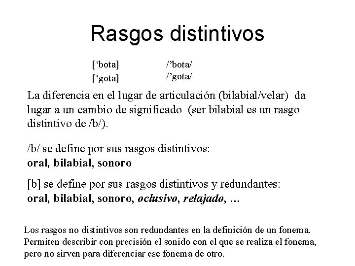 Rasgos distintivos [‘bota] [‘gota] /’bota/ /’gota/ La diferencia en el lugar de articulación (bilabial/velar)
