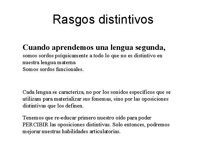 Rasgos distintivos Cuando aprendemos una lengua segunda, somos sordos psíquicamente a todo lo que