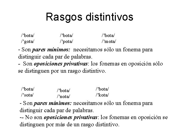 Rasgos distintivos /’bota/ /’gota/ /’bota/ /’pota/ /’bota/ /’mota/ - Son pares mínimos: necesitamos sólo