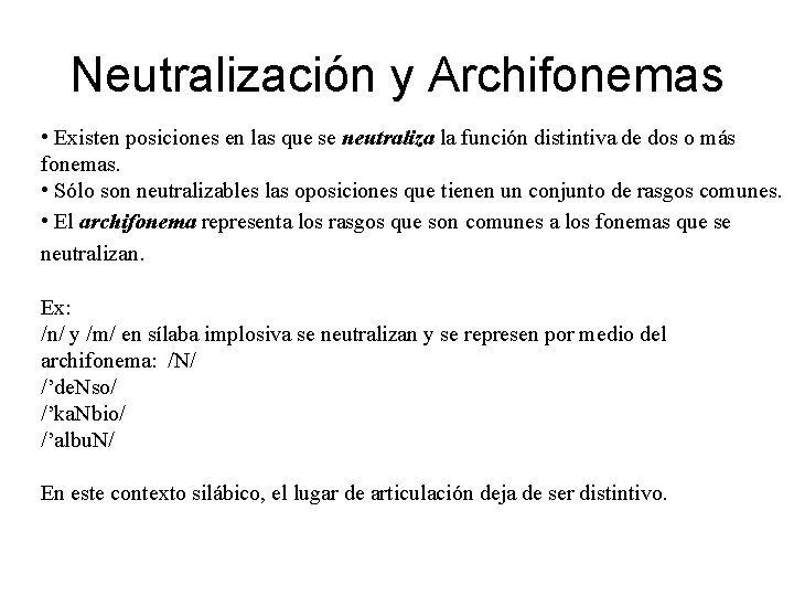 Neutralización y Archifonemas • Existen posiciones en las que se neutraliza la función distintiva