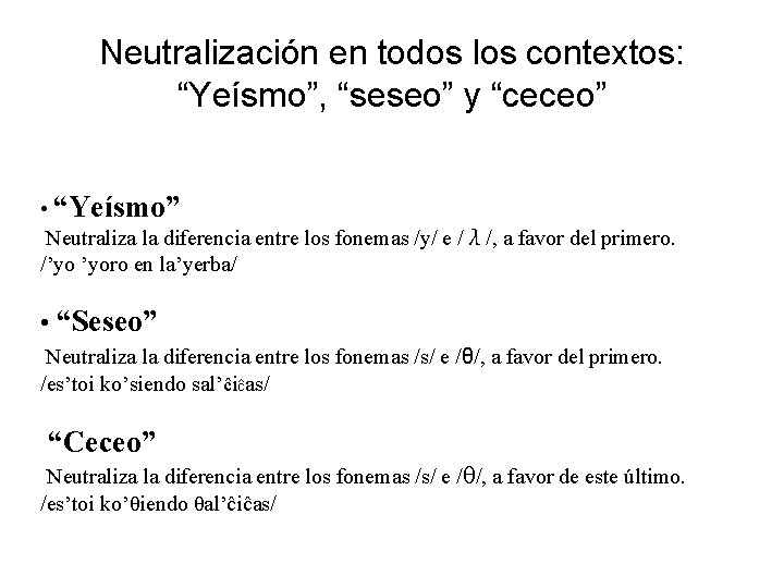 Neutralización en todos los contextos: “Yeísmo”, “seseo” y “ceceo” • “Yeísmo” Neutraliza la diferencia
