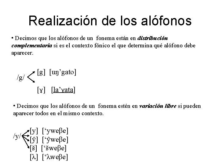 Realización de los alófonos • Decimos que los alófonos de un fonema están en