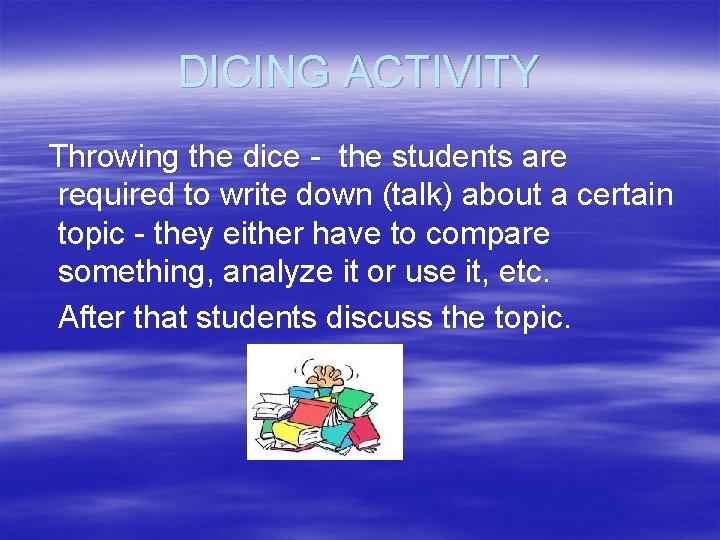 DICING ACTIVITY Throwing the dice - the students are required to write down (talk)