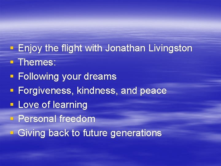 § § § § Enjoy the flight with Jonathan Livingston Themes: Following your dreams