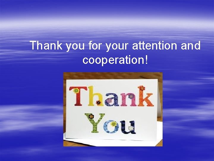 Thank you for your attention and cooperation! 